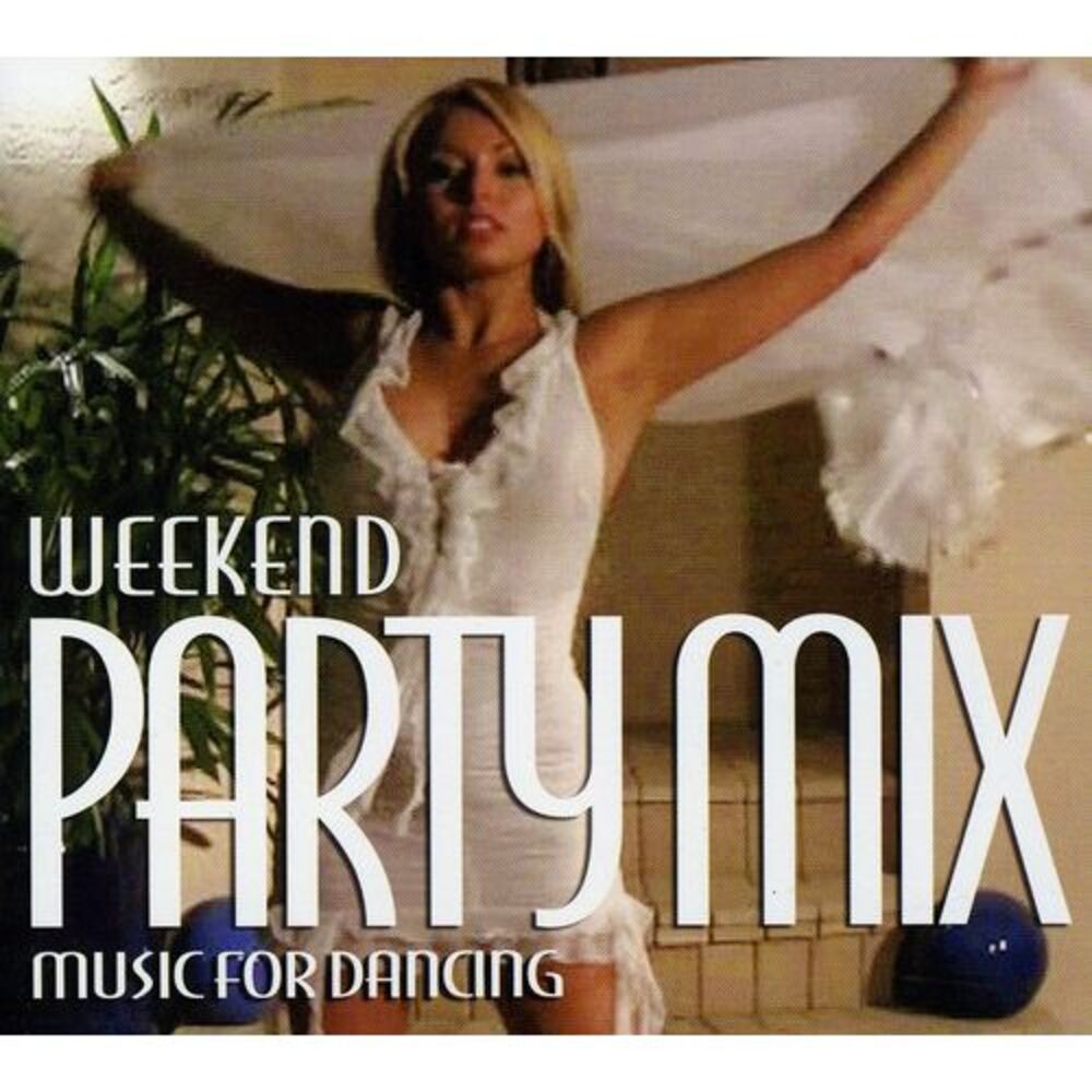 Various Artists - Weekend Party Mix: Music For Dancing  CD